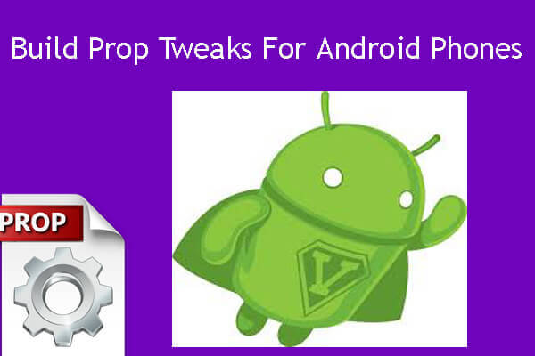 build prop tweaks for rooted android phone